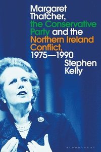 bokomslag Margaret Thatcher, the Conservative Party and the Northern Ireland Conflict, 1975-1990