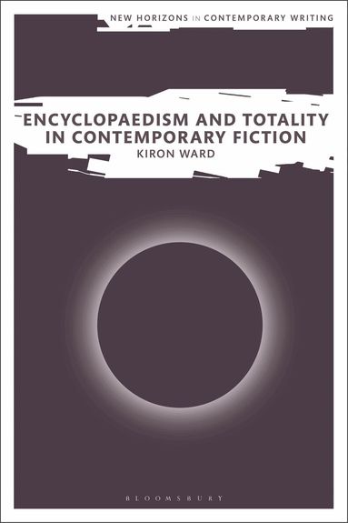 Kiron Ward, Bryan Cheyette, Martin Paul Eve - Encyclopaedism and Totality in Contemporary Fiction, Häftad