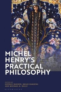 bokomslag Michel Henrys Practical Philosophy
