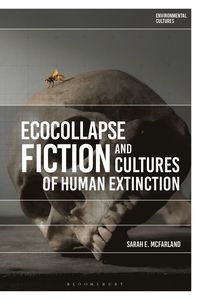 bokomslag Ecocollapse Fiction and Cultures of Human Extinction