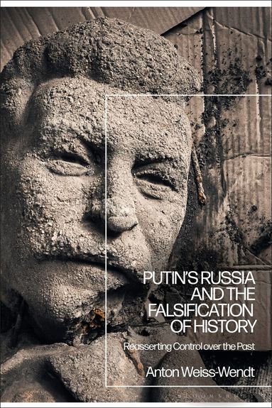 Anton Weiss-Wendt - Putin’s Russia and the Falsification of History, Häftad