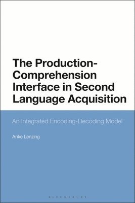 Anke Lenzing, Austria) Lenzing, Dr Anke (Innsbruck University - Production-Comprehension Interface in Second Language Acquisition, Häftad