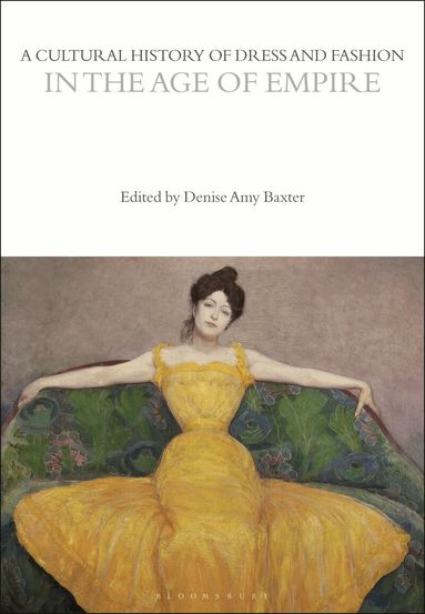 Denise Amy Baxter - Cultural History of Dress and Fashion in the Age of Empire, Häftad