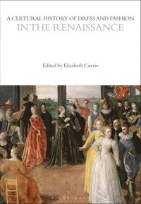 bokomslag A Cultural History of Dress and Fashion in the Renaissance