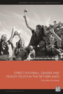 bokomslag Street Football, Gender and Muslim Youth in the Netherlands