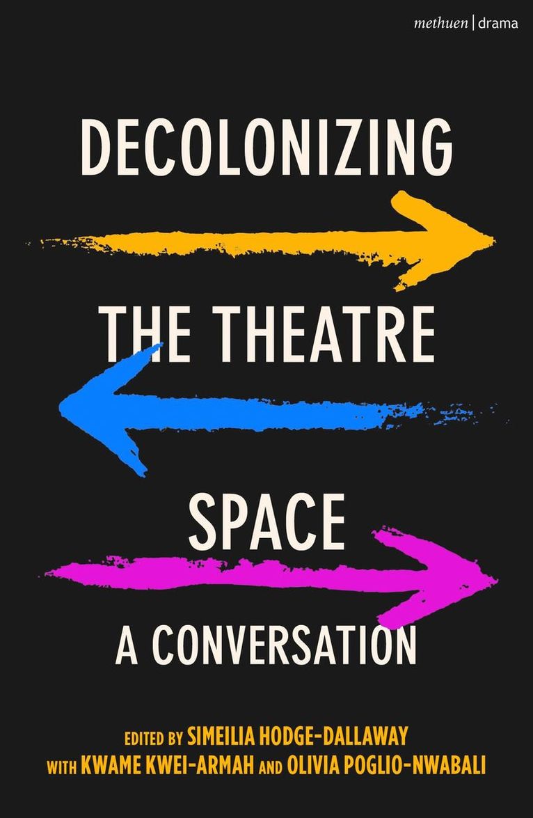 Simeilia Hodge-Dallaway, Kwame Kwei-Armah - Decolonizing the Theatre Space, Inbunden