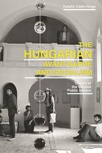 bokomslag The Hungarian Avant-Garde and Socialism