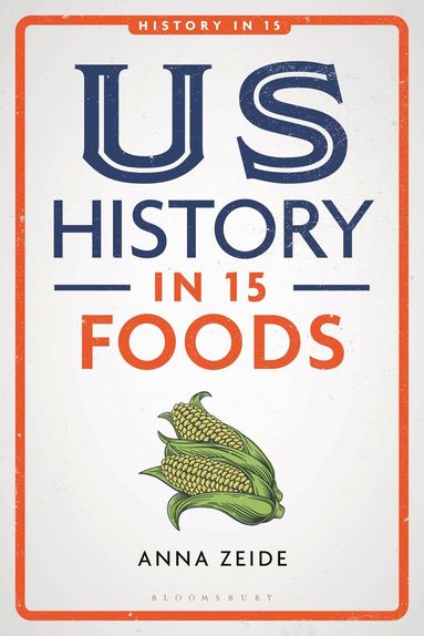 Anna Zeide, Laura A. Belmonte - US History in 15 Foods, Häftad
