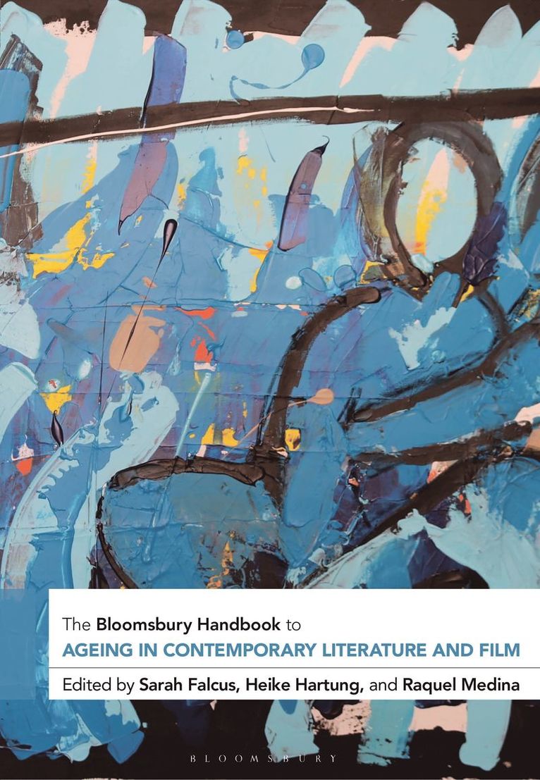 Sarah Falcus, Heike Hartung, Raquel Medina, UK) Falcus, Sarah (University of Huddersfield, Austria) Hartung, Heike (University of Graz, UK) Medina, Raquel (Aston University - Bloomsbury Handbook to Ageing in Contemporary Literature and Film, Häftad