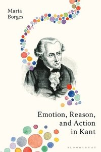bokomslag Emotion, Reason, and Action in Kant