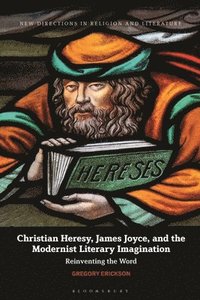 bokomslag Christian Heresy, James Joyce, and the Modernist Literary Imagination