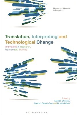 Marion Winters, Sharon Deane-Cox, Ursula Böser, UK) Winters, Dr Marion (Heriot-Watt University, UK) Deane-Cox, Dr Sharon (University of Strathclyde, UK) Boser, Dr Ursula (Heriot-Watt University, Jeremy Munday, Kathryn Batchelor - Translation, Interpreting and Technological Change, Häftad