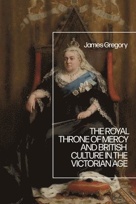 James Gregory, UK) Gregory, Dr James (Plymouth University - Royal Throne of Mercy and British Culture in the Victorian Age, Häftad
