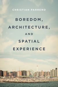 bokomslag Boredom, Architecture, and Spatial Experience