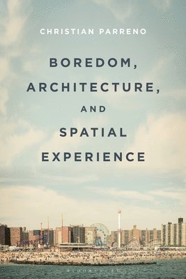 Boredom, Architecture, and Spatial Experience 1