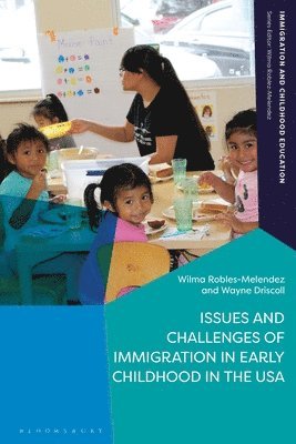 Wilma Robles-Melendez, Wayne Driscoll, USA) Robles-Melendez, Wilma (Nova Southeastern University, USA) Driscoll, Wayne (Nova Southeastern University, Wilma Robles-Melendez - Issues and Challenges of Immigration in Early Childhood in the USA, Häftad