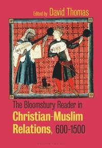 bokomslag The Bloomsbury Reader in Christian-Muslim Relations, 600-1500