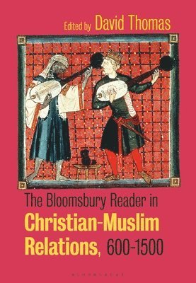 The Bloomsbury Reader in Christian-Muslim Relations, 600-1500 1