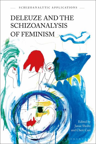 Cheri Carr, Janae Sholtz - Deleuze and the Schizoanalysis of Feminism, Häftad