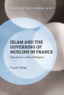 bokomslag Islam and the Governing of Muslims in France