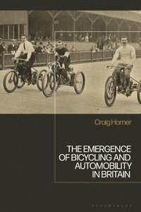 bokomslag The Emergence of Bicycling and Automobility in Britain