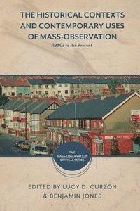 bokomslag The Historical Contexts and Contemporary Uses of Mass-Observation