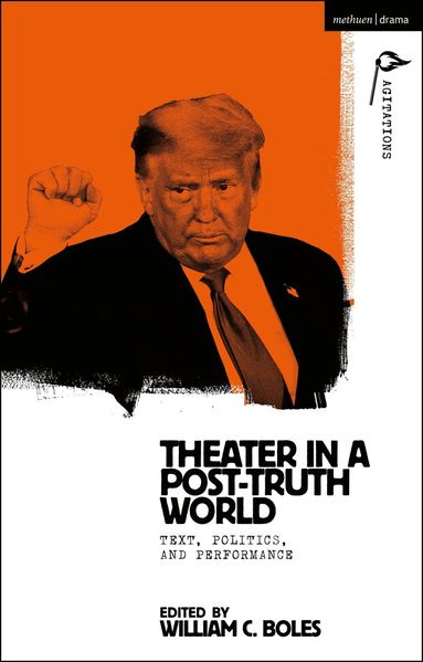 William C. Boles - Theater in a Post-Truth World, Inbunden