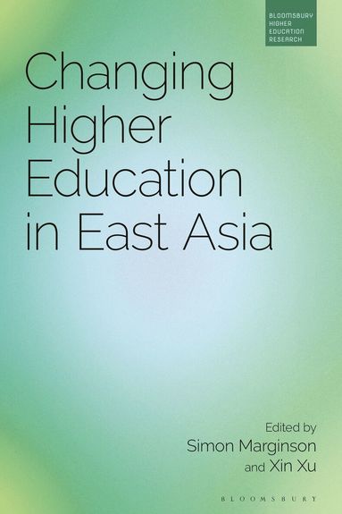 Simon Marginson, Xin Xu - Changing Higher Education in East Asia, Inbunden