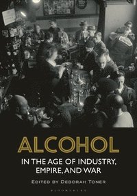 bokomslag Alcohol in the Age of Industry, Empire, and War