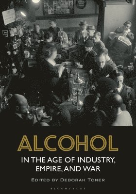 Deborah Toner, UK) Toner, Deborah (University of Leicester - Alcohol in the Age of Industry, Empire, and War, Häftad