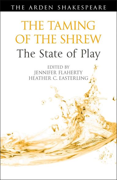 Jennifer Flaherty, Heather C. Easterling - Taming of the Shrew: The State of Play, Häftad