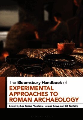 The Bloomsbury Handbook of Experimental Approaches to Roman Archaeology