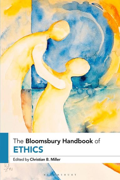 Christian B. Miller - Bloomsbury Handbook of Ethics, Inbunden