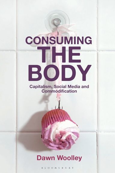 Dawn Woolley - Consuming the Body, Häftad