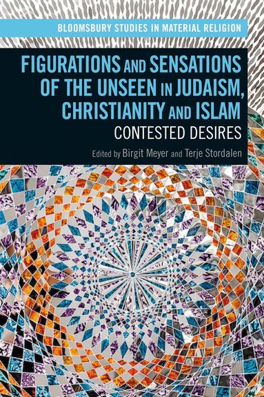 Birgit Meyer, Terje Stordalen - Figurations and Sensations of the Unseen in Judaism, Christianity and Islam, Häftad