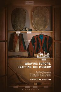 bokomslag Weaving Europe, Crafting the Museum