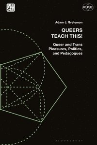 bokomslag Queers Teach This!: Queer and Trans Pleasures, Politics, and Pedagogues