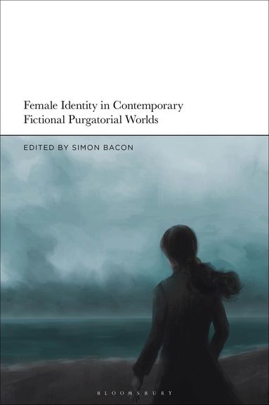 Simon Bacon - Female Identity in Contemporary Fictional Purgatorial Worlds, Inbunden