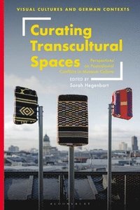 bokomslag Curating Transcultural Spaces: Perspectives on Postcolonial Conflicts in Museum Culture