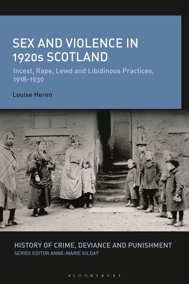 Louise Heren, Anne-Marie Kilday - Sex and Violence in 1920s Scotland, Inbunden