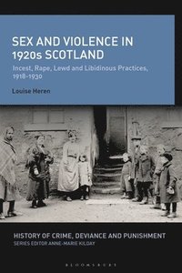 bokomslag Sex and Violence in 1920s Scotland: Incest, Rape, Lewd and Libidinous Practices, 1918-1930