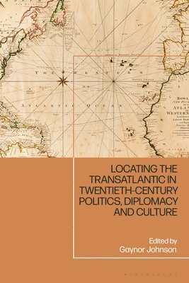 Locating the Transatlantic in Twentieth-century Politics, Diplomacy and Culture 1