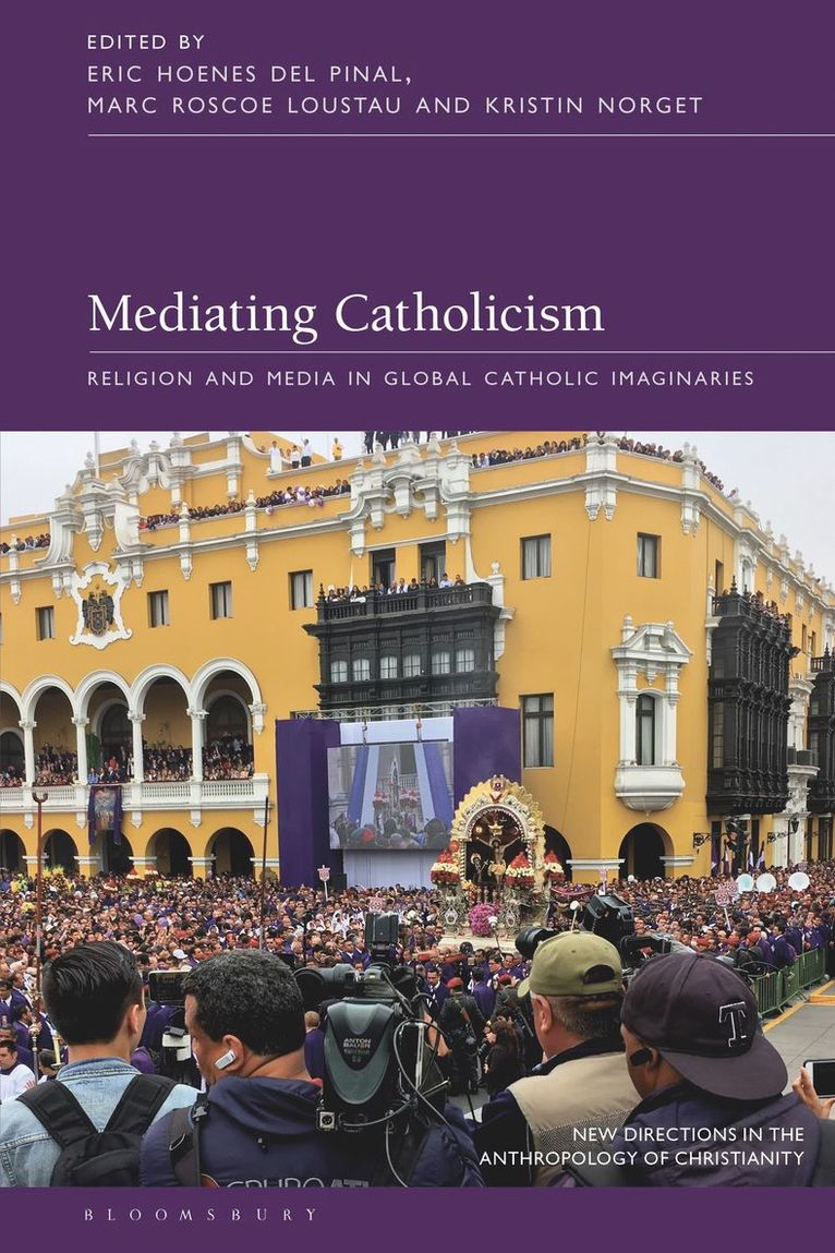 Eric Hoenes del Pinal, Marc Roscoe Loustau, Kristin Norget, USA) Pinal, Eric Hoenes del (University of North Carolina at Charlotte, USA) Loustau, Marc Roscoe (College of the Holy Cross, Canada) Norget, Kristin (McGill University, Naomi Haynes - Mediating Catholicism, Inbunden
