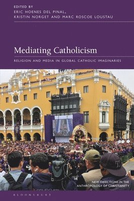 Eric Hoenes del Pinal, Marc Roscoe Loustau, Kristin Norget, Naomi Haynes - Mediating Catholicism, Häftad