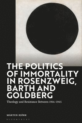 The Politics of Immortality in Rosenzweig, Barth and Goldberg 1