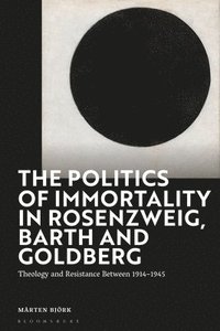 bokomslag The Politics of Immortality in Rosenzweig, Barth and Goldberg