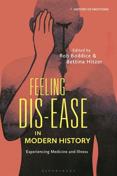Rob Boddice, Bettina Hitzer - Feeling Dis-ease in Modern History, Inbunden