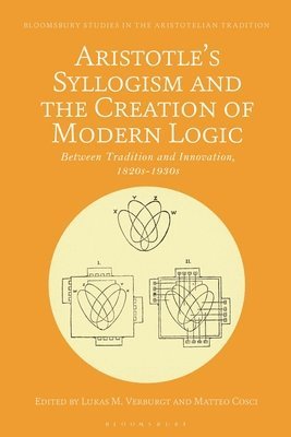 Lukas M. Verburgt, Matteo Cosci, Netherlands) Verburgt, Lukas M. (Netherlands Institute for Advanced Study, Italy) Cosci, Matteo (Venice Ca’ Foscari University - Aristotle's Syllogism and the Creation of Modern Logic, Inbunden
