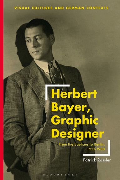 Patrick Rössler, Deborah Ascher Barnstone - Herbert Bayer, Graphic Designer, Häftad