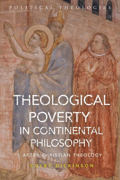 Colby Dickinson, Arthur Bradley - Theological Poverty in Continental Philosophy, Häftad